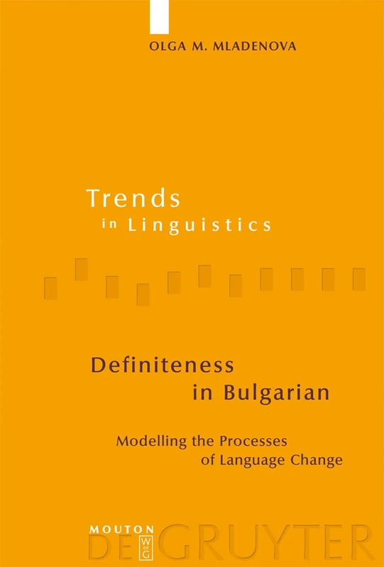 Definiteness in Bulgarian: Modelling the Processes of Language Change: 182 (Trends in Linguistics. Studies and Monographs [TiLSM], 182)