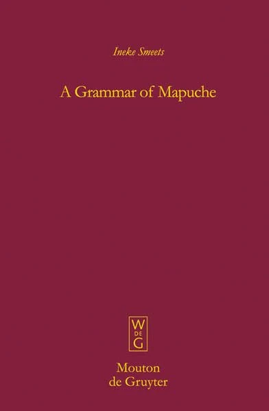 A Grammar of Mapuche (Mouton Grammar Library [MGL], 41)