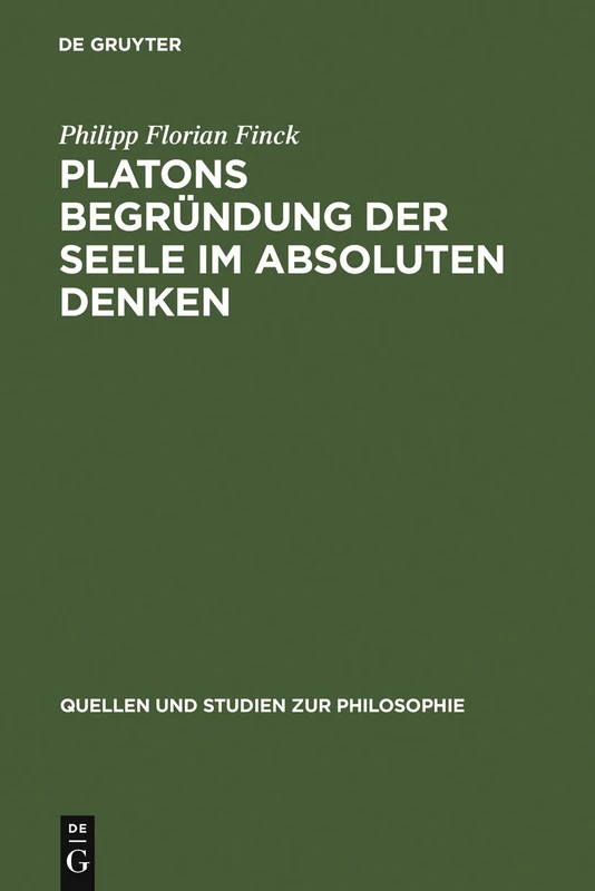 Platons Begründung der Seele im absoluten Denken: 76 (Quellen Und Studien Zur Philosophie)