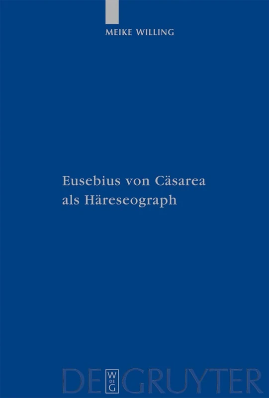 Eusebius von Cäsarea als Häreseograph: 63 (Patristische Texte und Studien, 63)