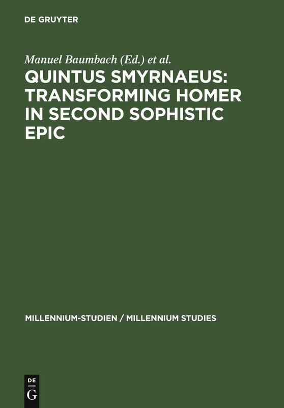 Quintus Smyrnaeus: Transforming Homer in Second Sophistic Epic (Millennium Studien/Millennium Studies): 17