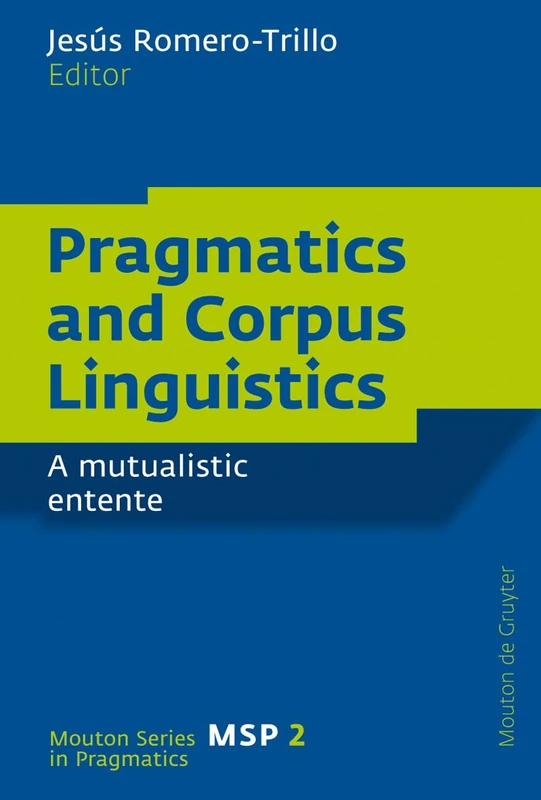 Pragmatics and Corpus Linguistics: A Mutualistic Entente: 2 (Mouton Series in Pragmatics [MSP], 2)