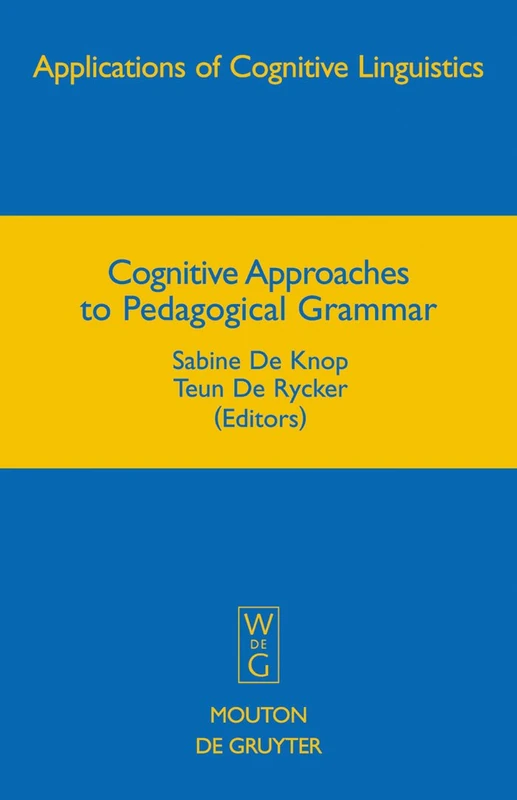 Cognitive Approaches to Pedagogical Grammar: A Volume in Honour of René Dirven: 9 (Applications of Cognitive Linguistics [ACL], 9)