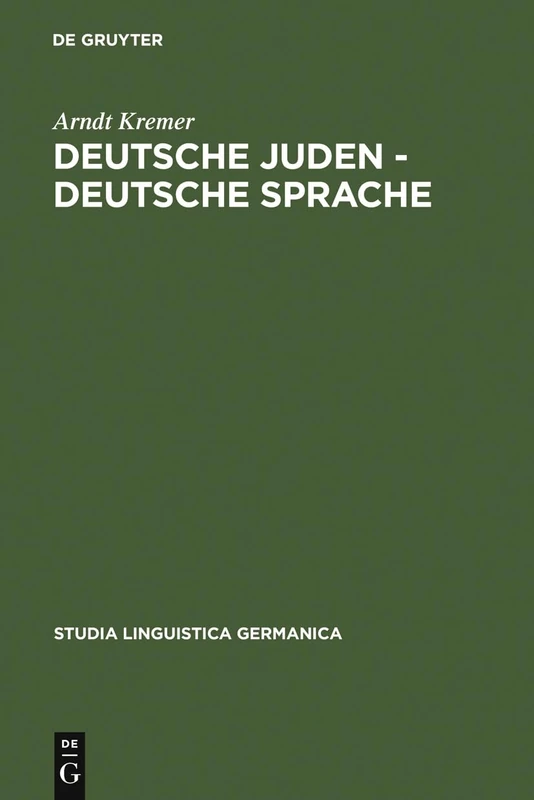Deutsche Juden - deutsche Sprache: Judische Und Judenfeindliche Sprachkonzepte Und-konflikte 1893-1933/ Jewish and Judaeophobic Language Concepts and ... 1893-1933: 87 (Studia Linguistica Germanica)