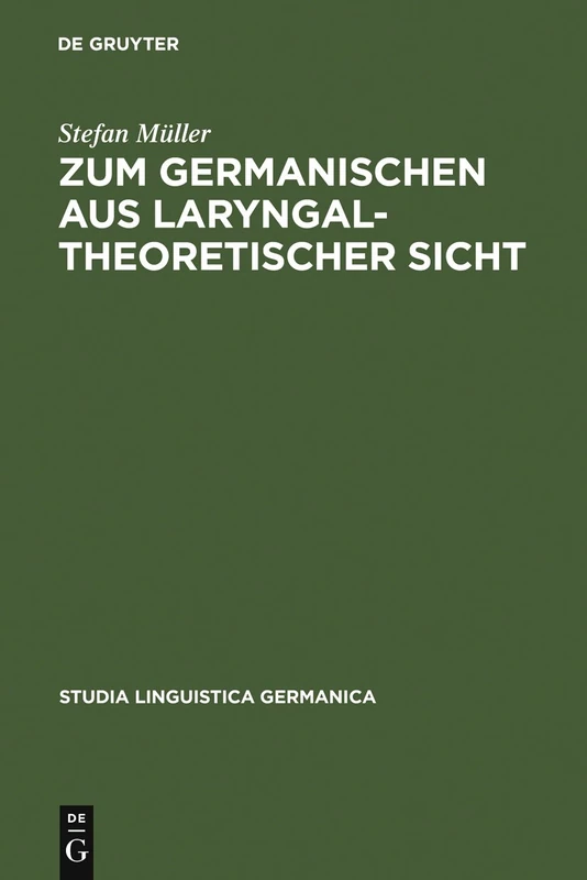 Zum Germanischen aus laryngaltheoretischer Sicht: Mit Einer Einführung in Die Grundlagen: 88 (Studia Linguistica Germanica)