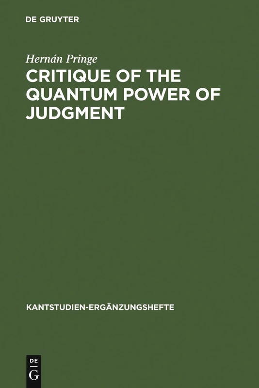 Critique of the Quantum Power of Judgment: A Transcendental Foundation of Quantum Objectivity: 154 (Kantstudien-Erganzungshefte, 154)