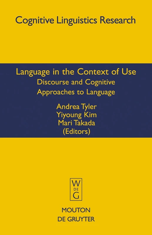 Language in the Context of Use: Discourse and Cognitive Approaches to Language: 37 (Cognitive Linguistics Research [CLR], 37)