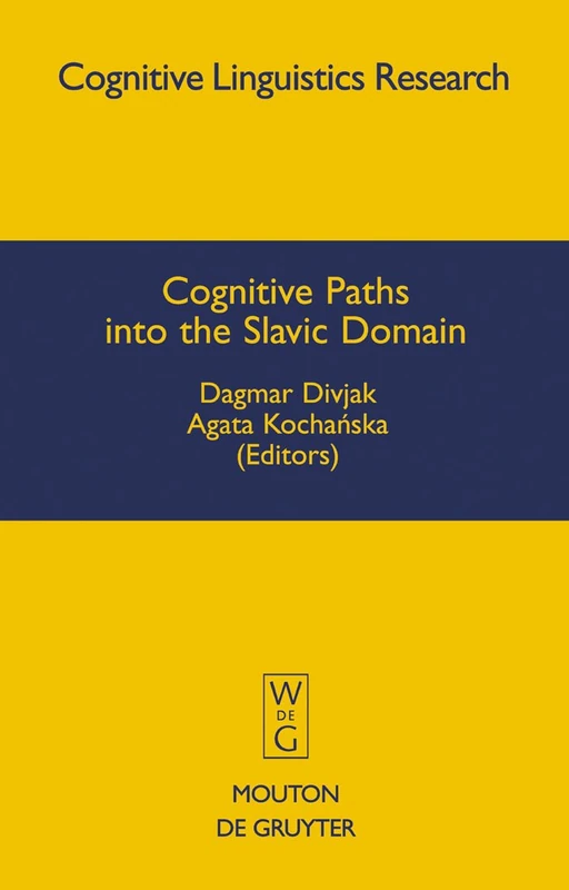 Cognitive Paths into the Slavic Domain: 38 (Cognitive Linguistics Research [CLR], 38)