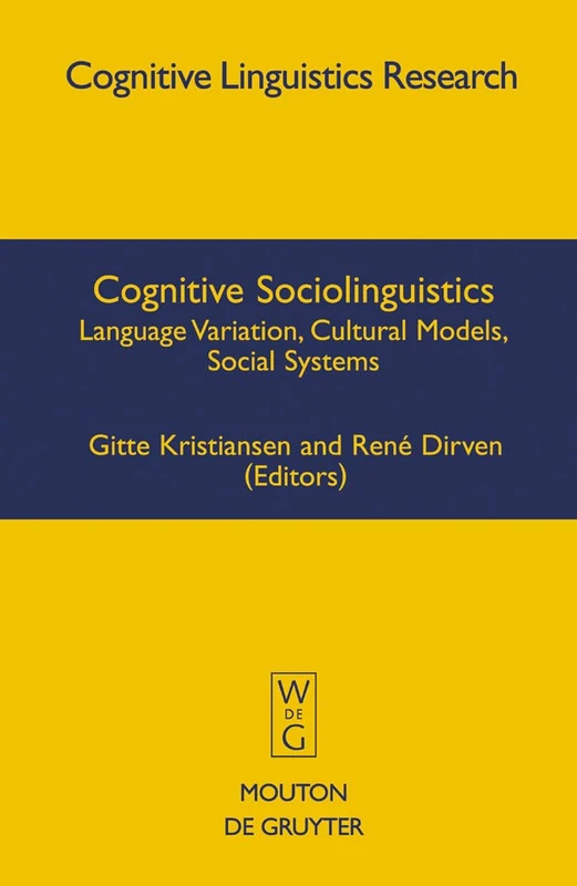 Cognitive Sociolinguistics: Language Variation, Cultural Models, Social Systems: 39 (Cognitive Linguistics Research [CLR], 39)
