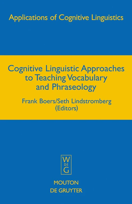 Cognitive Linguistic Approaches to Teaching Vocabulary and Phraseology: 6 (Applications of Cognitive Linguistics [ACL], 6)