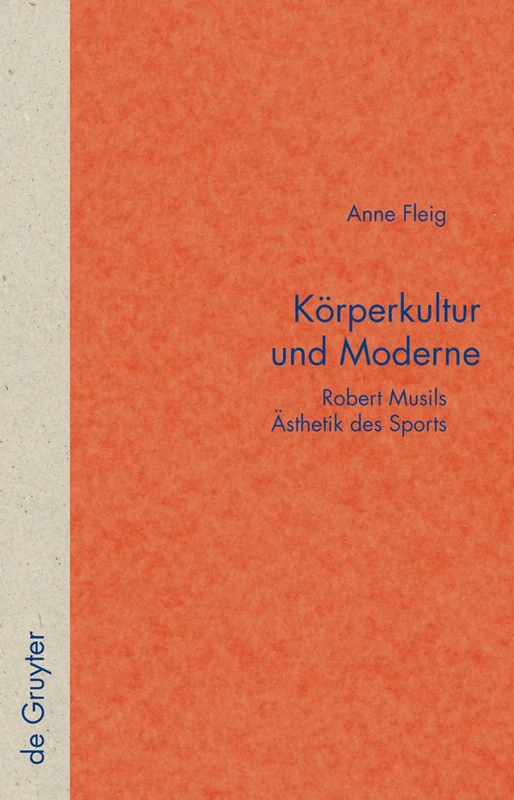 Körperkultur und Moderne: Robert Musils Ästhetik des Sports: 51 (Quellen und Forschungen zur Literatur- und Kulturgeschichte, 51 (285))