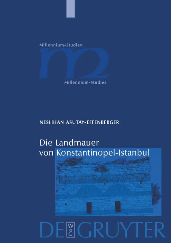 Die Landmauer von Konstantinopel-Istanbul: Historisch-topographische und baugeschichtliche Untersuchungen: 18 (Millennium Studien/Millennium Studies, 18)