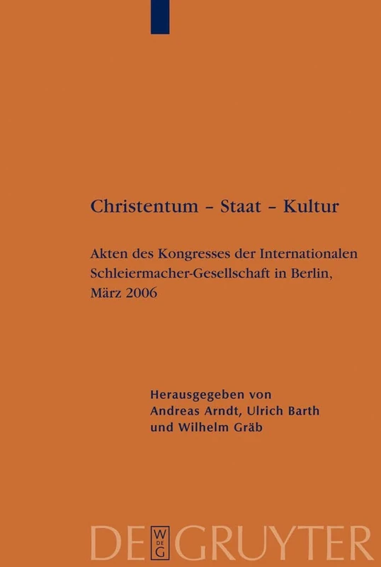 Christentum - Staat - Kultur: Akten Des Kongresses Der Internationalen Schleiermacher-Gesellschaft in Berlin, März 2006: 22 (Schleiermacher-Archiv)