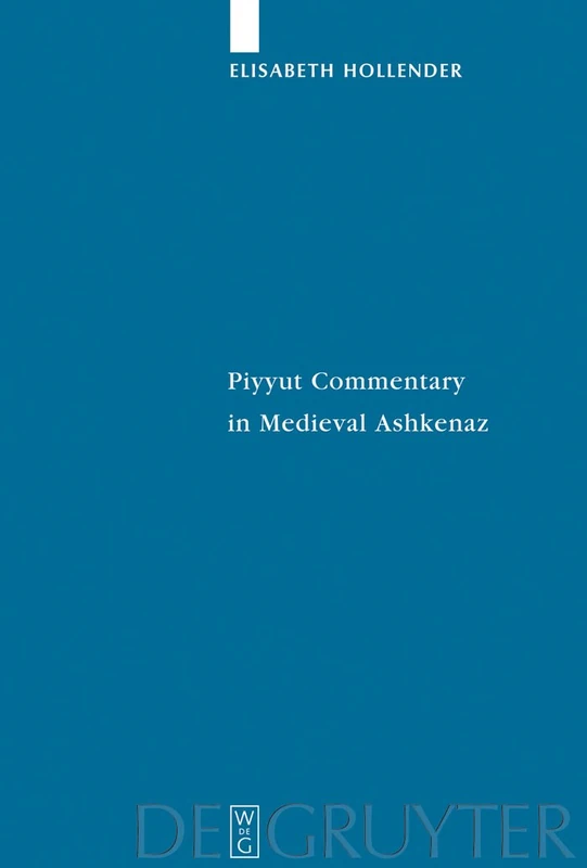 Piyyut Commentary in Medieval Ashkenaz: 42 (Studia Judaica, 42)