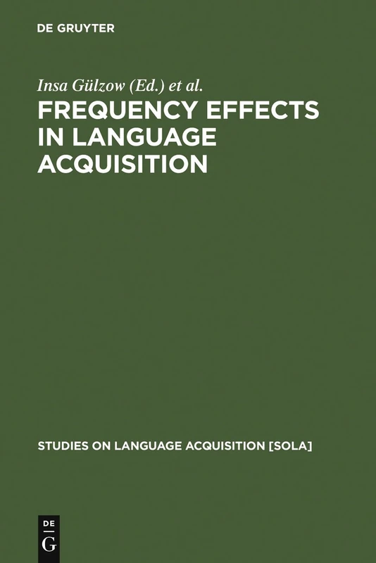 Frequency Effects in Language Acquisition: Defining the Limits of Frequency as an Explanatory Concept: 32 (Studies on Language Acquisition [SOLA], 32)