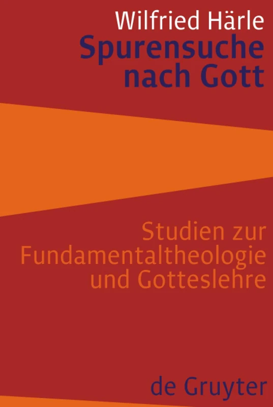 Spurensuche nach Gott: Studien Zur Fundamentaltheologie Und Gotteslehre