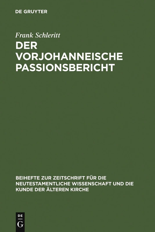 Der vorjohanneische Passionsbericht: Eine Historisch-kritische Und Theologisch Untersuchung Zu Joh 2,13-22; 11,47-14,31 Und 18,1-20,29: 154 (Beihefte ... Für die Neutestamentliche Wissensch)