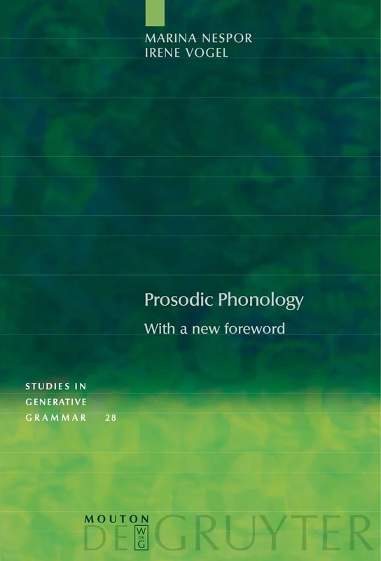Prosodic Phonology: With a New Foreword: 28 (Studies in Generative Grammar [SGG], 28)