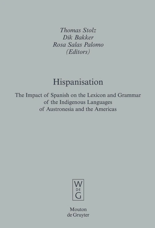 Hispanisation: The Impact of Spanish on the Lexicon and Grammar of the Indigenous Languages of Austronesia and the Americas: 39 (Empirical Approaches to Language Typology [EALT], 39)