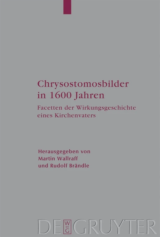 Chrysostomosbilder in 1600 Jahren: Facetten Der Wirkingsgeschichte Eines Kirchenvaters: 105 (Arbeiten Zur Kirchengeschichte)
