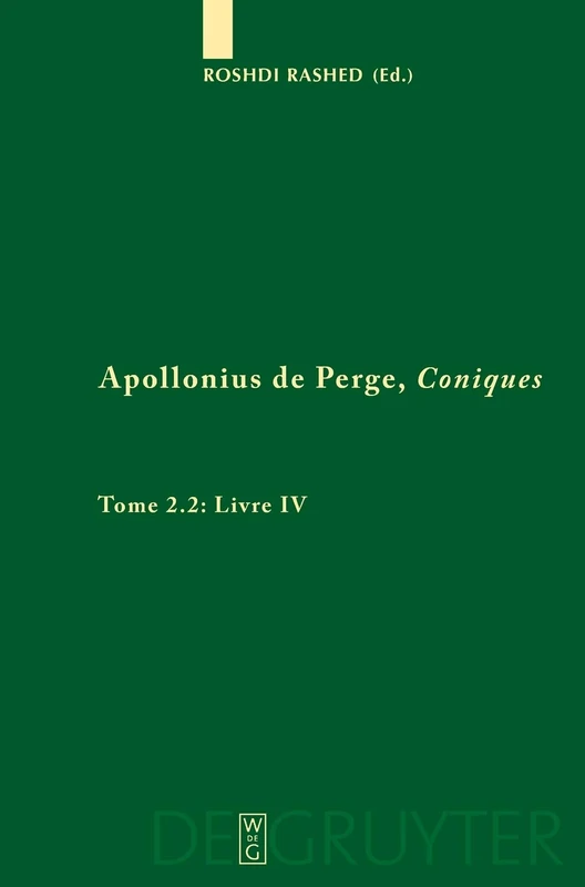 Apollonius De Perge, Coniques: Tome 2.2 Livre IV Commentaire Historique Et Mathématique, Édition Et Traduction Du Texte Arabe (Apollonius De Perge, ... Commentary of the Arab Text: 1