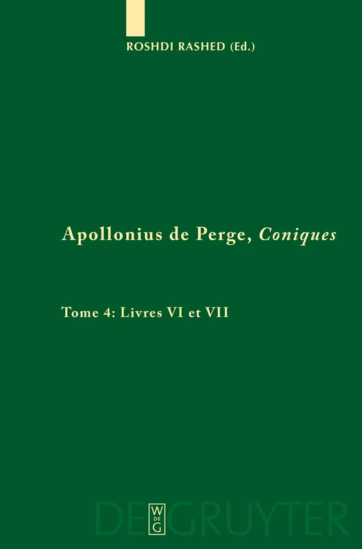 Livres VI et VII. Commentaire historique et mathématique, édition et traduction du texte arabe: Texte Grec Et Arabe Etabli, Traduit Et Commente: 1 (Scientia Graeco-Arabica)