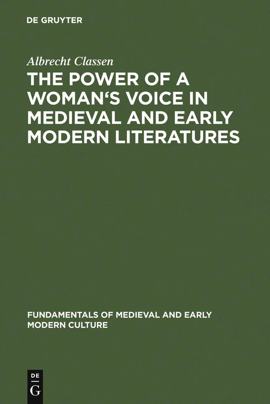 The Power of a Woman's Voice in Medieval and Early Modern Literatures: New Approaches to German and European Women Writers and to Violence Against ... of Medieval and Early Modern Culture, 1)