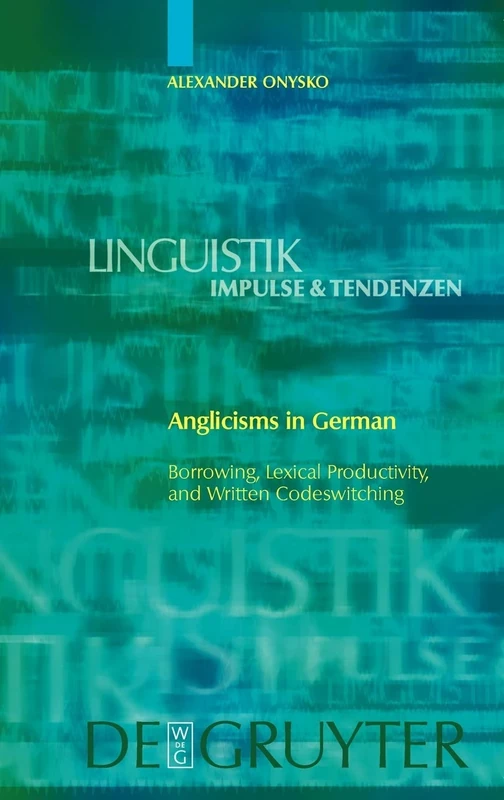 Anglicisms in German: Borrowing, Lexical Productivity, and Written Codeswitching: 23 (Linguistik – Impulse & Tendenzen, 23)