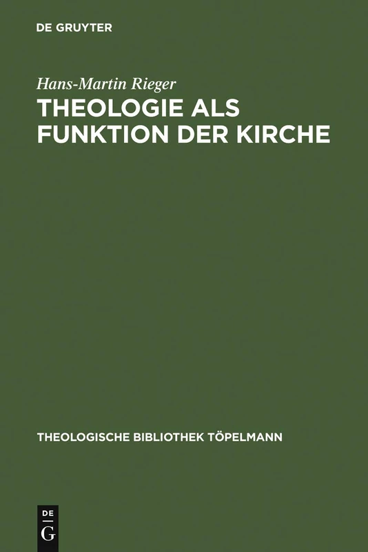 Theologie als Funktion der Kirche: Eine Systematisch-Theologische Untersuchung Zum Verhältnis Von Theologie Und Kirche in Der Moderne: 139 (Theologische Bibliothek Töpelmann)