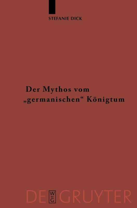 Der Mythos vom "germanischen" Königtum: Studien zur Herrschaftsorganisation bei den germanischsprachigen Barbaren bis zum Beginn der ... der Germanischen Altertumskunde, 60)