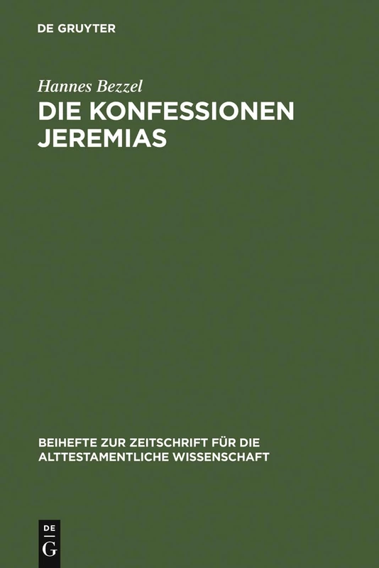 Die Konfessionen Jeremias: Eine Redaktionsgeschichtliche Studie: 378 (Beihefte Zur Zeitschrift Für die Alttestamentliche Wissensch)