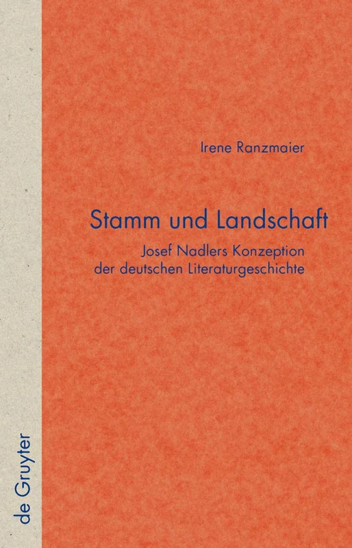 Stamm und Landschaft: Josef Nadlers Konzeption der deutschen Literaturgeschichte: 48 (Quellen und Forschungen zur Literatur- und Kulturgeschichte, 48 (282))