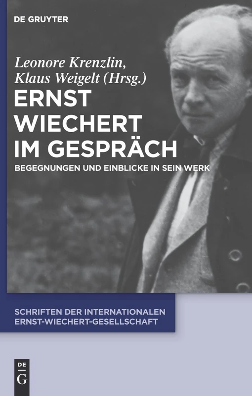 Ernst Wiechert im Gespräch: Begegnungen und Einblicke in sein Werk: 4 (Schriften der Internationalen Ernst-Wiechert-Gesellschaft, 4)