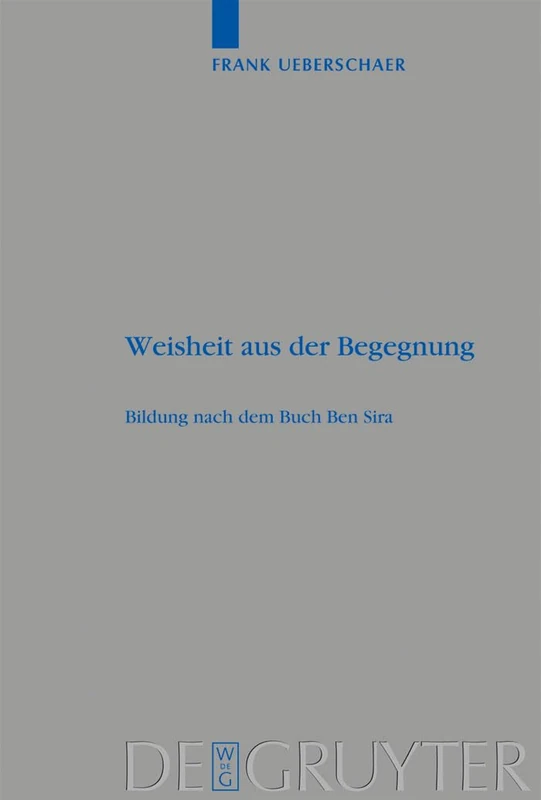Weisheit aus der Begegnung: Bildung Nach Dem Buch Ben Sira: 379 (Beihefte Zur Zeitschrift Für die Alttestamentliche Wissensch)