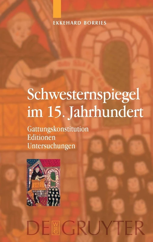 Schwesternspiegel im 15. Jahrhundert: Jahrhundert: Gattungskonstitution, Editionen, Untersuchungen / Books of Behaviour and Etiquette for Sisters