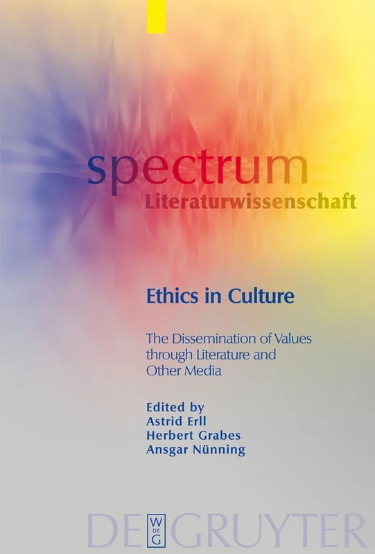 Ethics in Culture: The Dissemination of Values through Literature and Other Media: 14 (Spectrum Literaturwissenschaft/Spectrum Literature, 14)