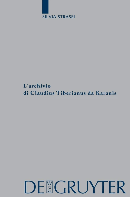 L’archivio di Claudius Tiberianus da Karanis: 26 (Archiv für Papyrusforschung und verwandte Gebiete – Beihefte, 26)