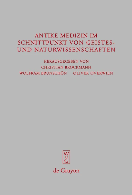 Antike Medizin im Schnittpunkt von Geistes- und Naturwissenschaften: Internationale Fachtagung aus Anlass des 100-jährigen Bestehens des ... 255 (Beitrage zur Altertumskunde, 255)