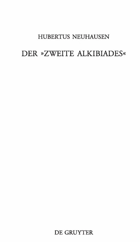 Der Zweite Alkibiades: Untersuchungen Zu Einem Pseudoplatonischen Dialog: 257 (Beiträge Zur Altertumskunde)