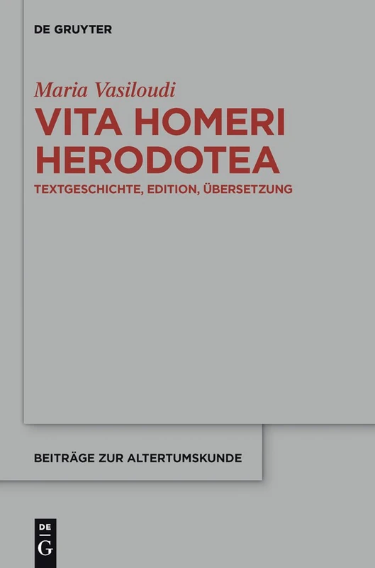 Vita Homeri Herodotea: Textgeschichte, Edition, Übersetzung: 256 (Beiträge Zur Altertumskunde)