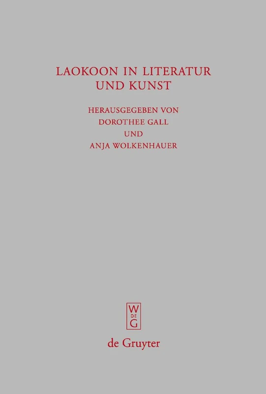 Laokoon in Literatur und Kunst: Schriften des Symposions 'Laokoon in Literatur und Kunst' vom 30.11.2006, Universität Bonn: 254 (Beitrage zur Altertumskunde, 254)