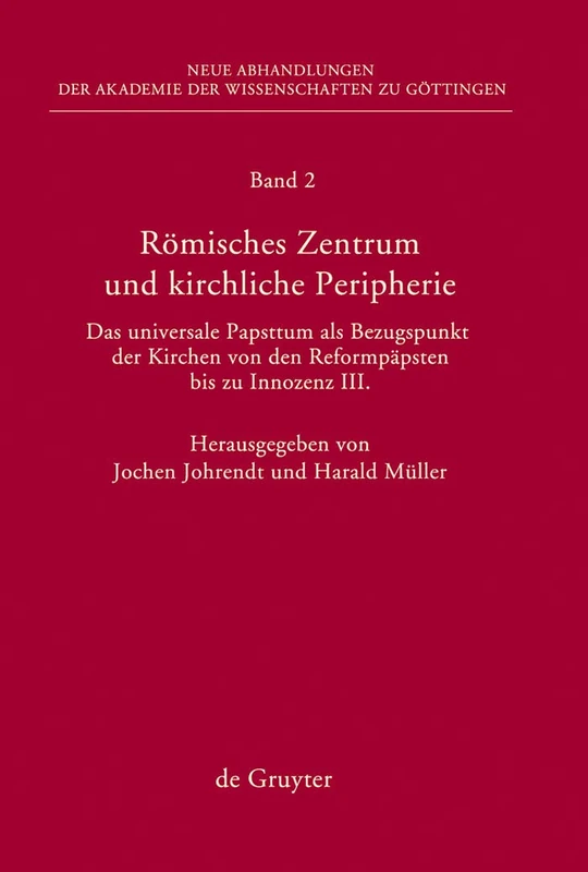 Römisches Zentrum und kirchliche Peripherie: Das Universale Papsttum Asl Bezugspunkt der Kirchen von den Reformpapsten bis zu Innozenz III: 2 ... Akademie der Wissenschaften Zu Göttingen. N)
