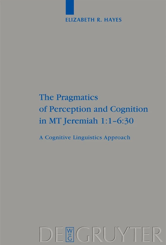 The Pragmatics of Perception and Cognition in MT Jeremiah 1:1-6:30: A Cognitive Linguistics Approach: 380 (Beihefte zur Zeitschrift fur die Alttestamentliche Wissenschaft, 380) - Image 1
