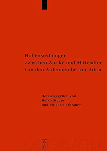 Höhensiedlungen Zwischen Antike Und Mittelalter Von Den Ardennen Bis Zur Adria: 58 (Ergänzungsbände Zum Reallexikon der Germanischen Altertumskunde)