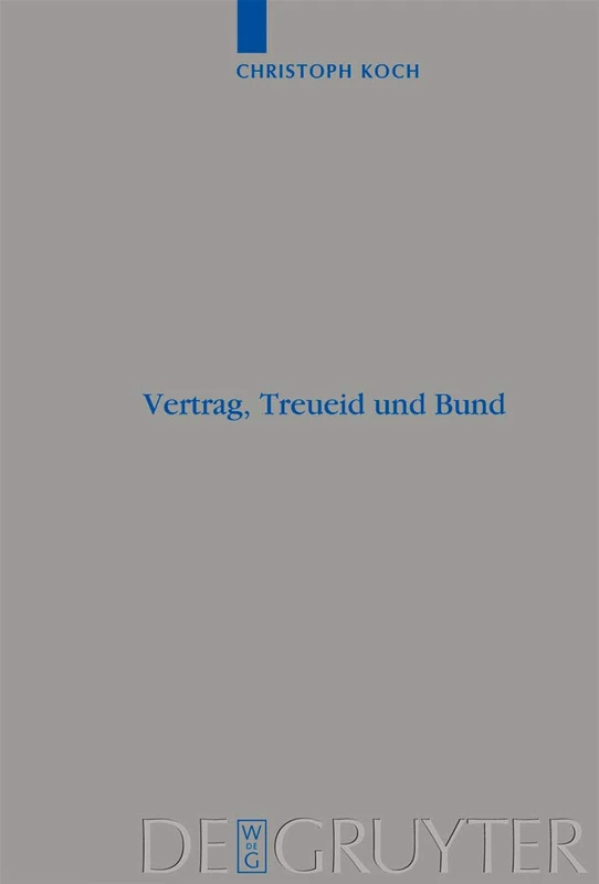 Vertrag, Treueid und Bund: Studien Zur Rezeption Des Altorientalischen Vertragsrechts Im Deuteronomium Und Zur Ausbildung Der Bundestheologie Im Alten ... Für die Alttestamentliche Wissensch)