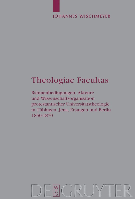 Theologiae Facultas: Rahmenbedingungen, Akteure und Wissenschaftsorganisation protestantischer Universitätstheologie in Tübingen, Jena, Erlangen und ... 108 (Arbeiten zur Kirchengeschichte, 108)