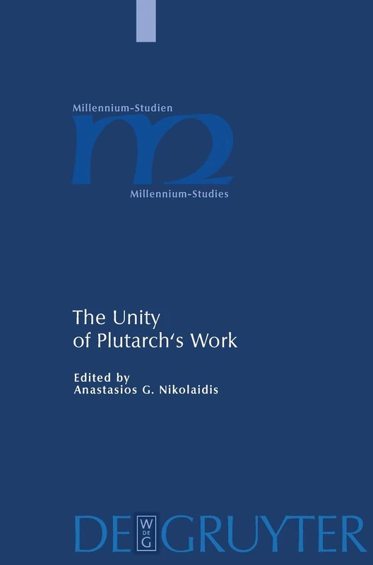 The Unity of Plutarch's Work: Moralia Themes in the Lives, Features of the Lives in the Moralia (Millennium Studien/Millennium Studies): 19