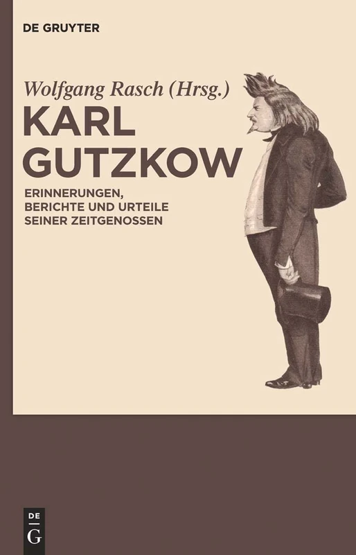 Karl Gutzkow: Erinnerungen, Berichte und Urteile seiner Zeitgenossen: Eine Dokumentation