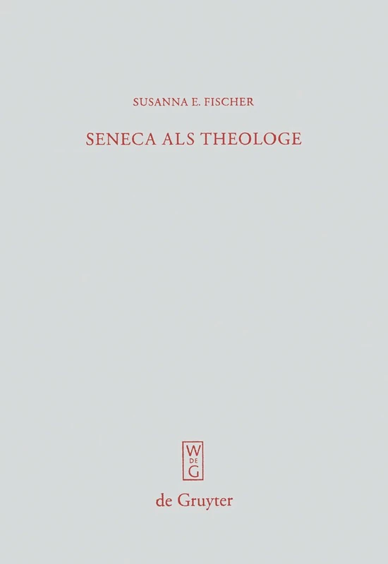Seneca als Theologe: Studien zum Verhältnis von Philosophie und Tragödiendichtung: 259 (Beitrage zur Altertumskunde, 259)