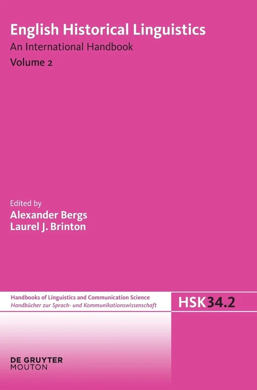 Bergs, Alexander; Brinton, Laurel J.: English Historical Linguistics. Volume 2 (Handb Cher Zur Sprach- Und Kommunikationswissenschaft / Hand): An ... ... [HSK], 34/2): An International Handbook